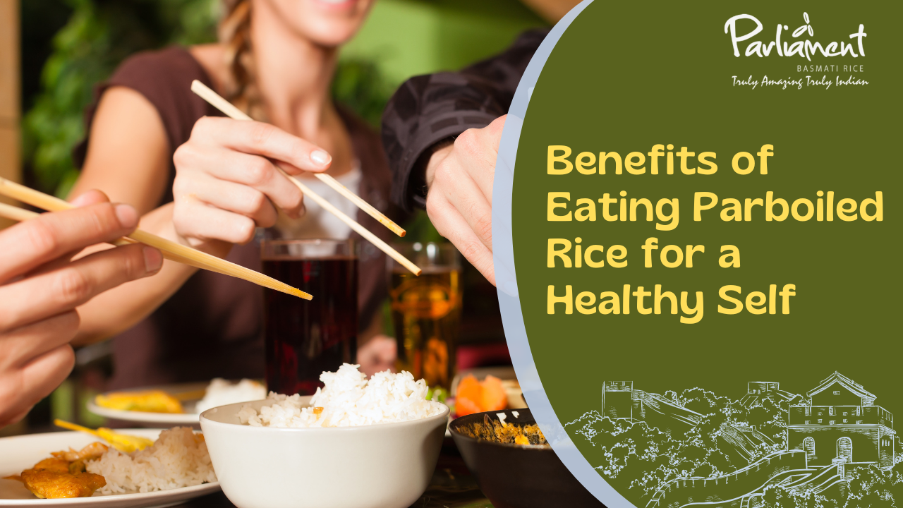 Benefits of Eating Parboiled Rice for a Healthy Self